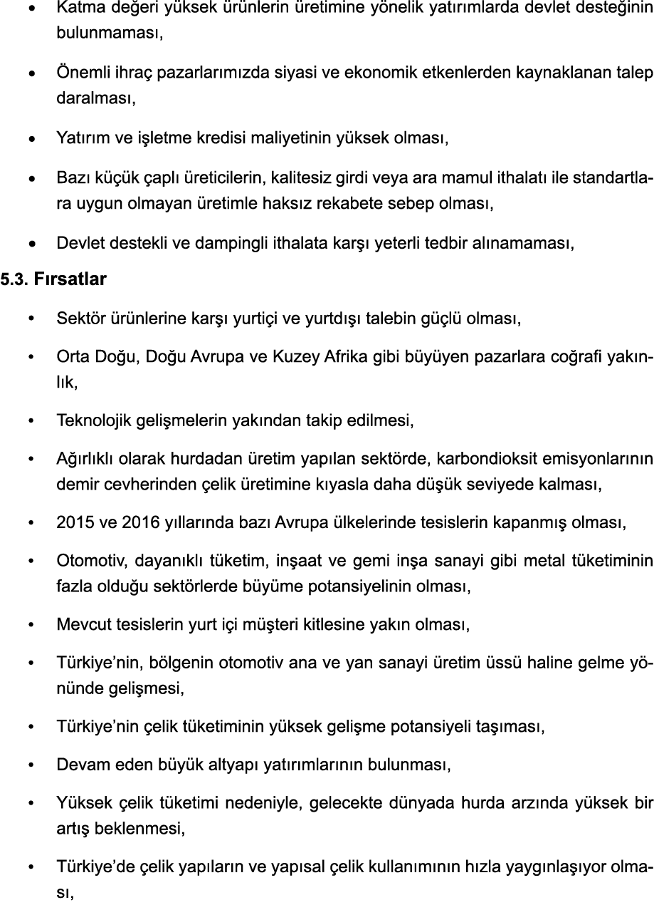   Katma değeri yüksek ürünlerin üretimine yönelik yatırımlarda devlet desteğinin bulunmaması,   Önemli ihraç pazarlar   