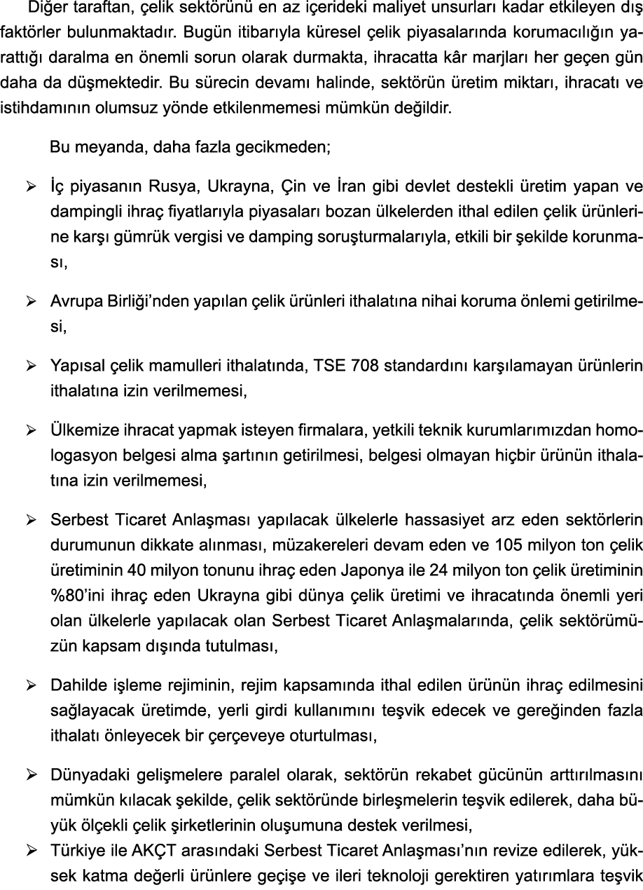 Diğer taraftan, çelik sektörünü en az içerideki maliyet unsurları kadar etkileyen dış faktörler bulunmaktadır  Bugün    